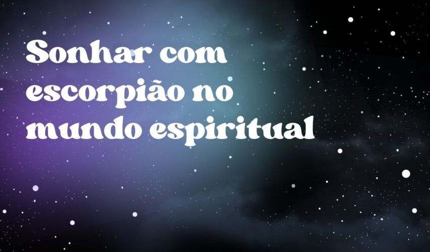 Sonhar com escorpião no mundo espiritual