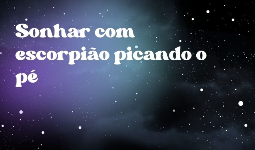 Sonhar com escorpião picando o pé