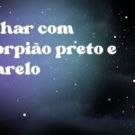 Sonhar com escorpião preto e amarelo
