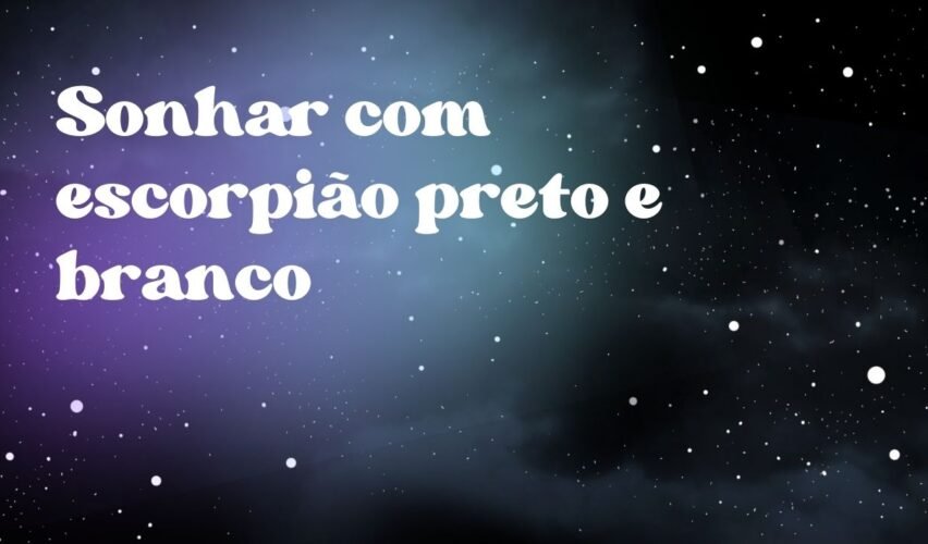 Sonhar com escorpião preto e branco