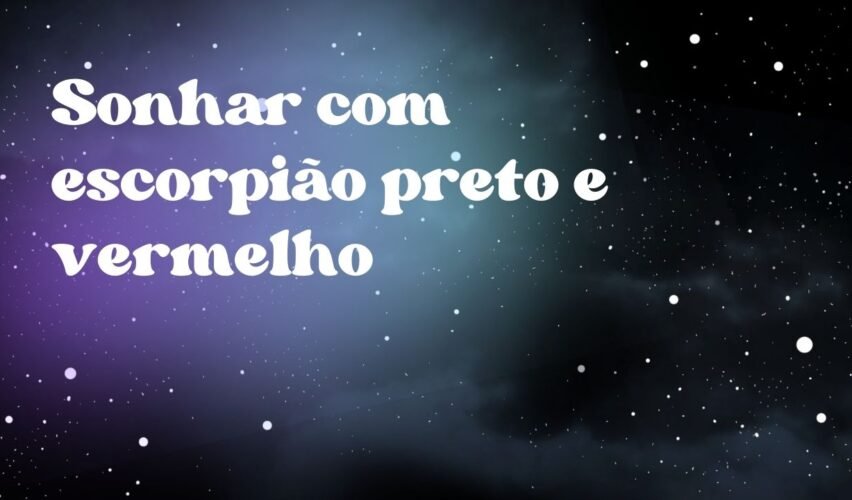 Sonhar com escorpião preto e vermelho