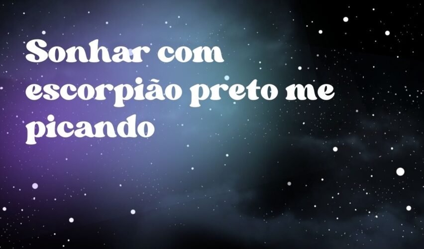 Sonhar com escorpião preto me picando