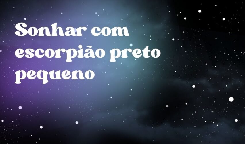 Sonhar com escorpião preto pequeno