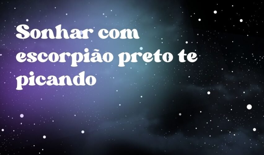 Sonhar com escorpião preto te picando