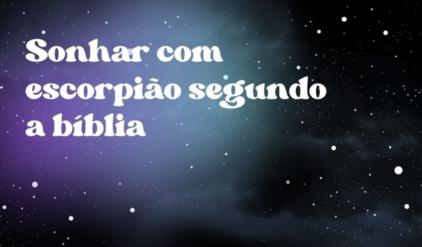 Sonhar com escorpião segundo a bíblia