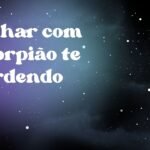 Sonhar com escorpião te mordendo