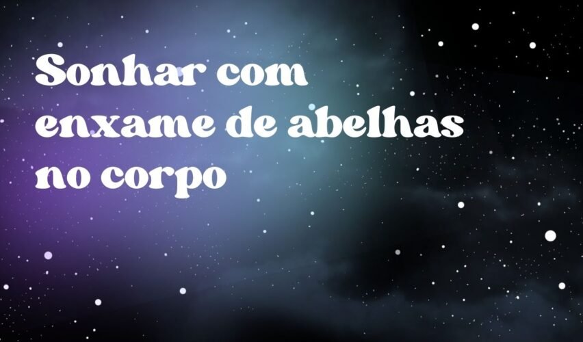 Sonhar com enxame de abelhas no corpo