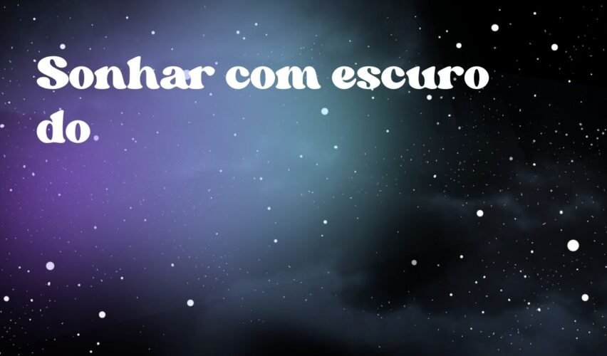 Sonhar com escuro do