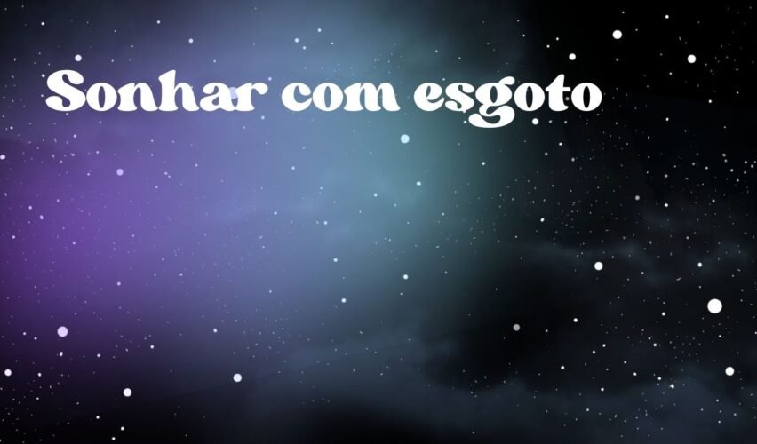 Sonhar com esgoto