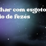 Sonhar com esgoto cheio de fezes