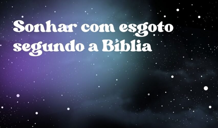 Sonhar com esgoto segundo a Bíblia