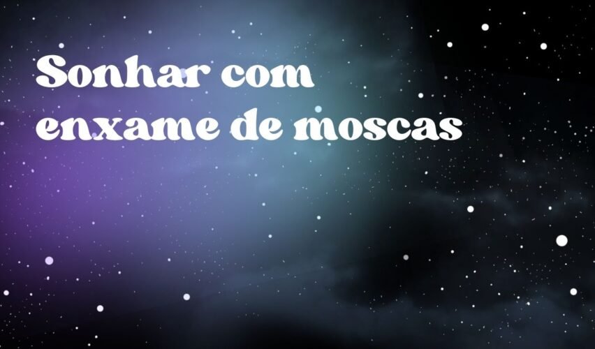 Sonhar com enxame de moscas