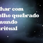 Sonhar com espelho quebrado no mundo espiritual