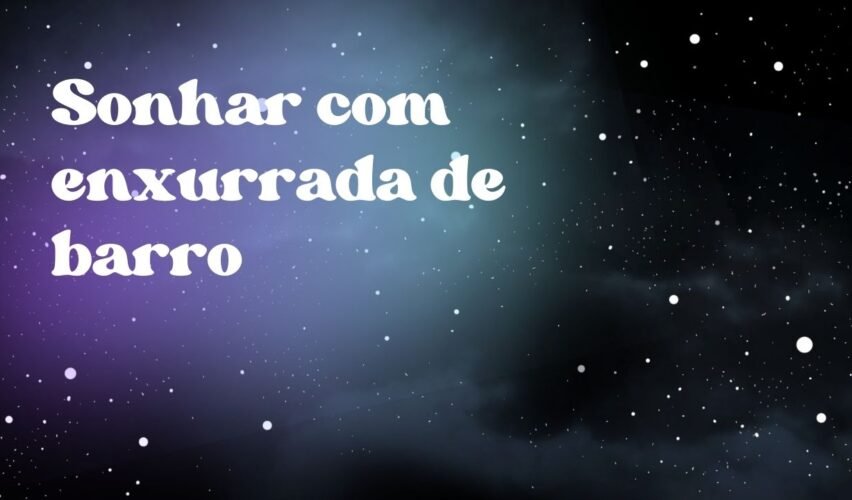Sonhar com enxurrada de barro