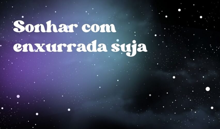 Sonhar com enxurrada suja