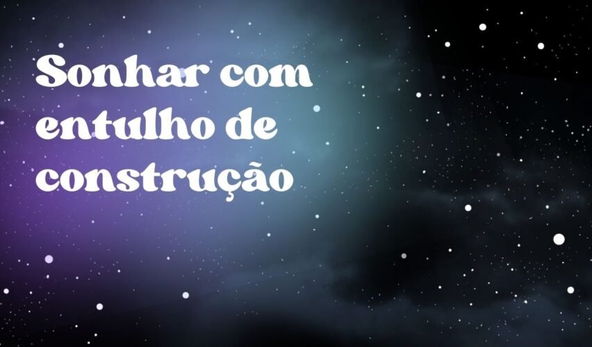 Sonhar com entulho de construção
