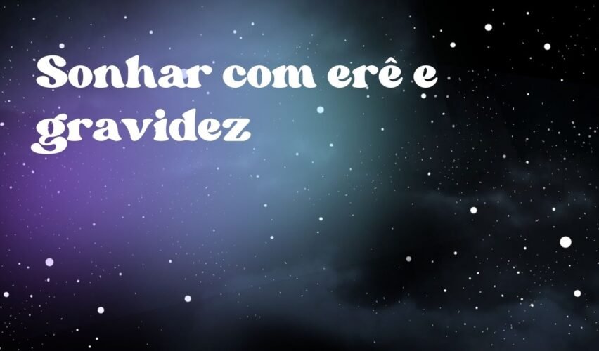 Sonhar com erê e gravidez