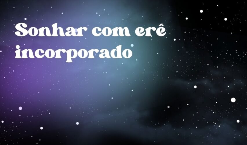 Sonhar com erê incorporado