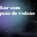 Sonhar com erupção de vulcão