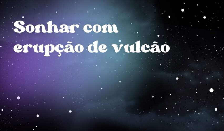 Sonhar com erupção de vulcão