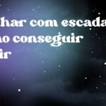 Sonhar com escada e não conseguir subir
