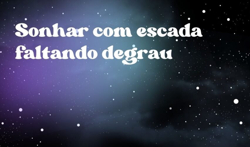 Sonhar com escada faltando degrau