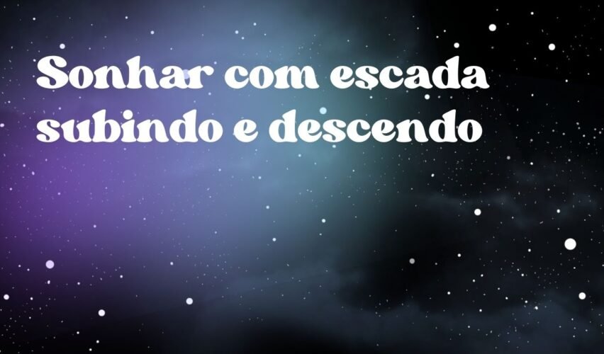 Sonhar com escada subindo e descendo