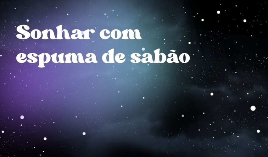 Sonhar com espuma de sabão