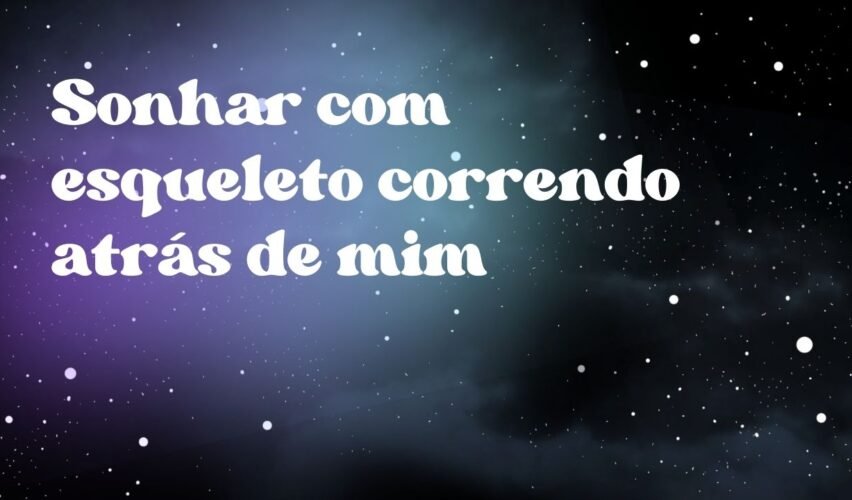 Sonhar com esqueleto correndo atrás de mim