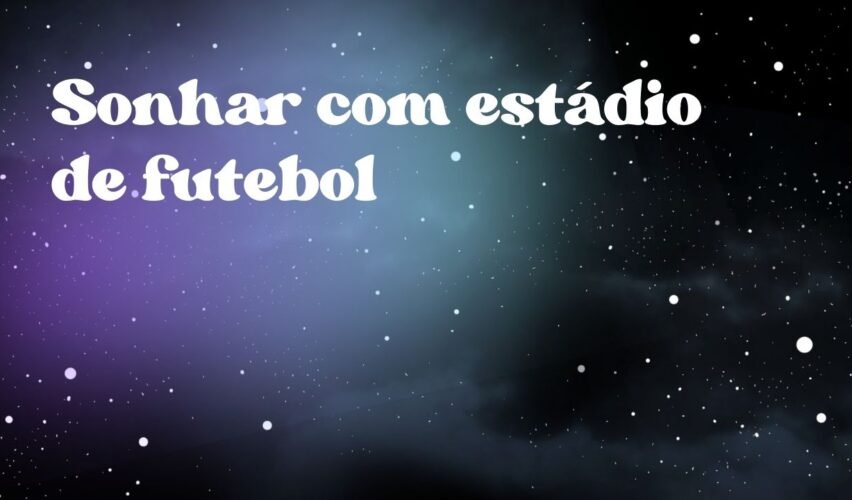 Sonhar com estádio de futebol