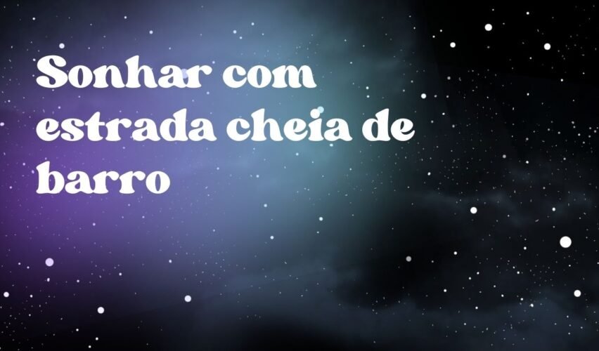 Sonhar com estrada cheia de barro