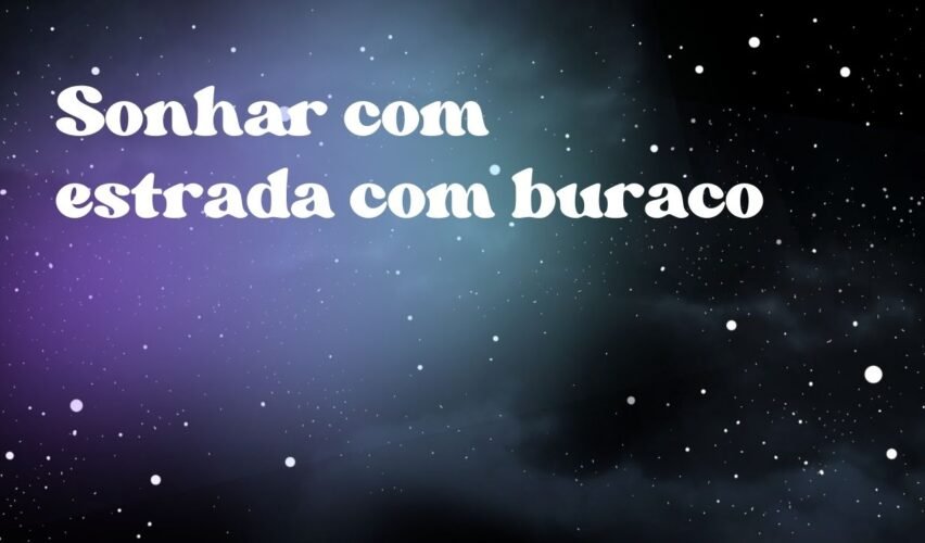 Sonhar com estrada com buraco