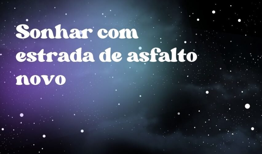 Sonhar com estrada de asfalto novo