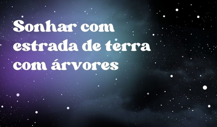 Sonhar com estrada de terra com árvores