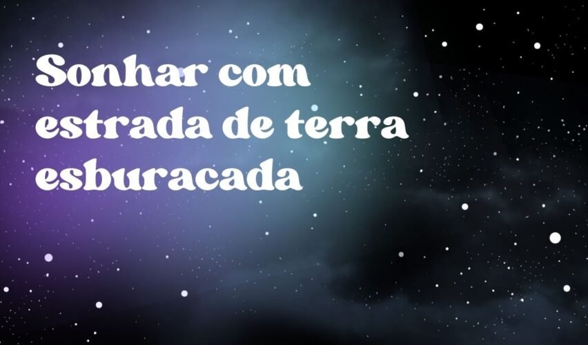 Sonhar com estrada de terra esburacada