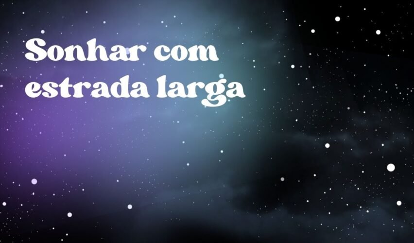 Sonhar com estrada larga