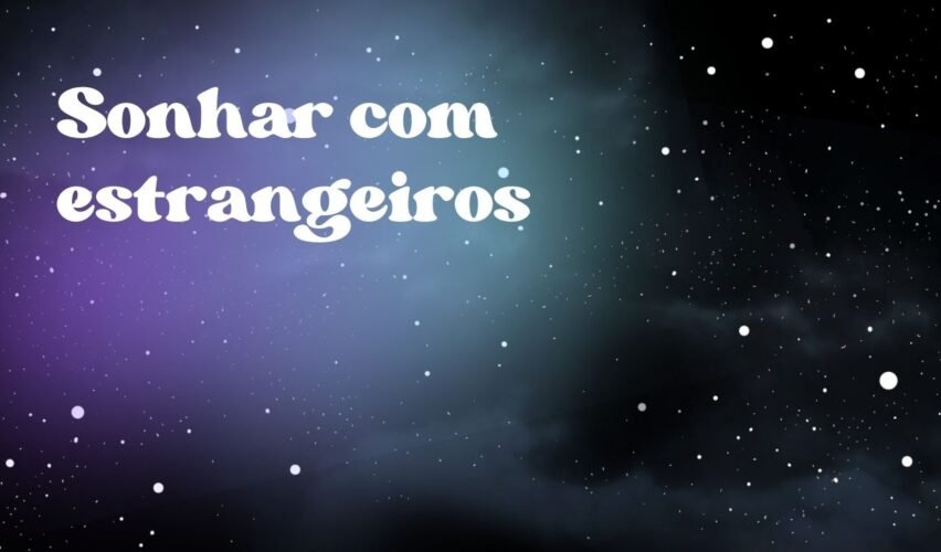 Sonhar com estrangeiros
