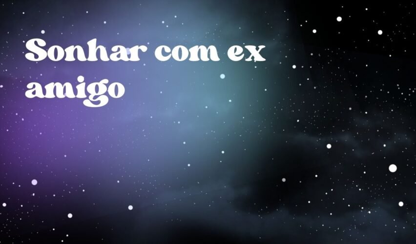 Sonhar com ex amigo