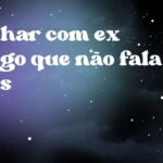 Sonhar com ex amigo que não fala mais