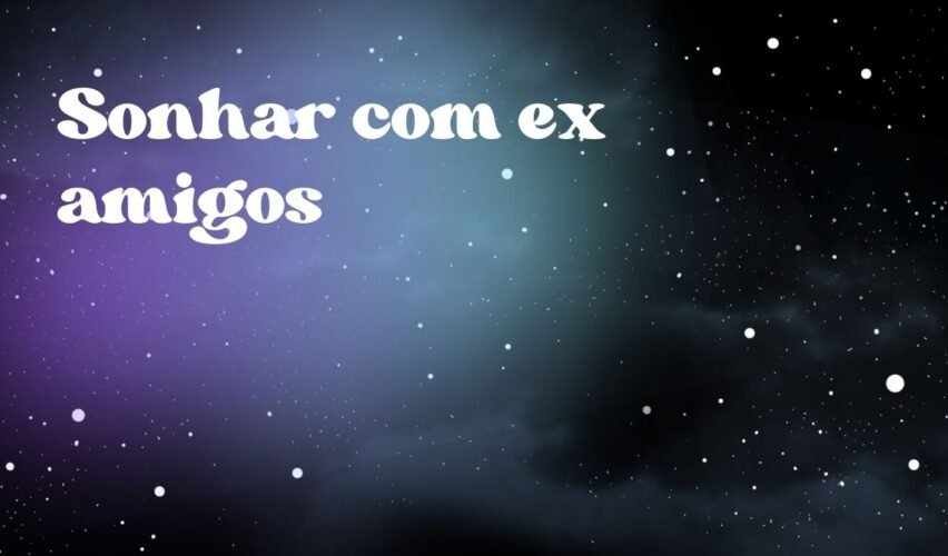 Sonhar com ex amigos