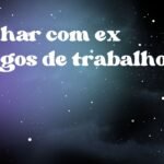 Sonhar com ex amigos de trabalho