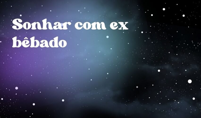 Sonhar com ex bêbado