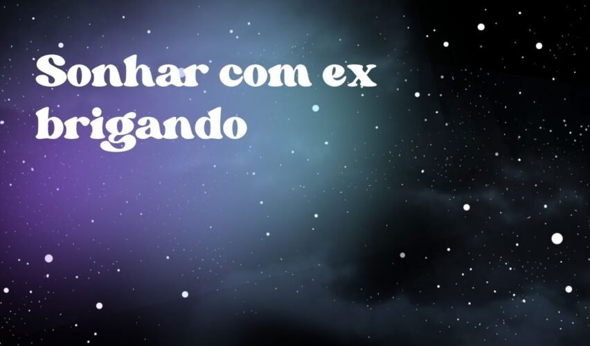 Sonhar com ex brigando
