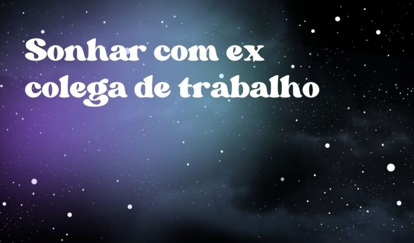 Sonhar com ex colega de trabalho