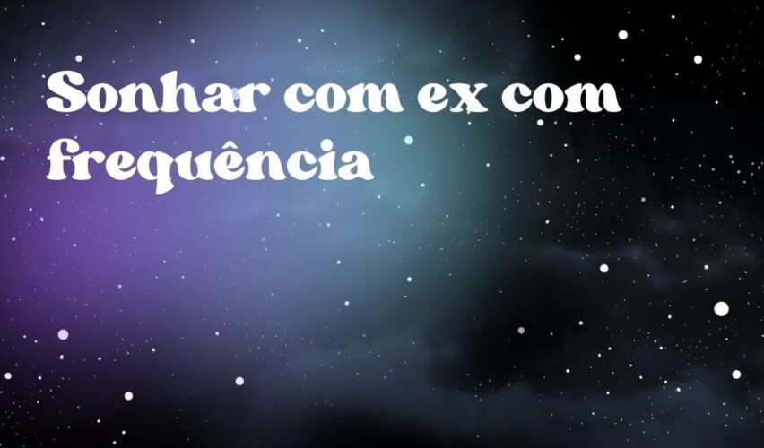 Sonhar com ex com frequência