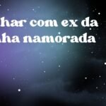 Sonhar com ex da minha namorada