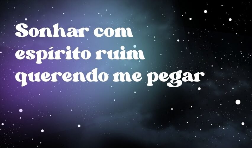 Sonhar com espírito ruim querendo me pegar