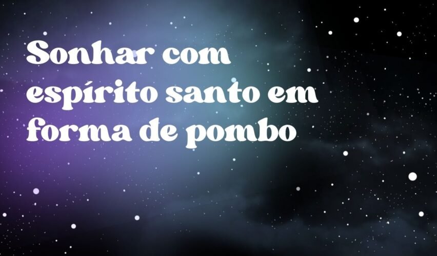 Sonhar com espírito santo em forma de pombo