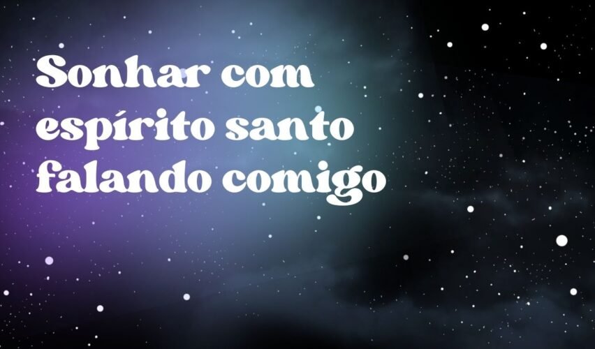 Sonhar com espírito santo falando comigo